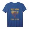 Bike now chill later - Lustiges Fahrrad MTB E-Bike T-Shirt für Radfahrer, Mountainbiker & Trail Enthusiasten, ideales Geschenk zu Weihnachten, Geburtstag & mehr
