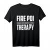 Fire Poi Therapy Tanz Jonglieren Flammen Feuerkünstler Party T-Shirt - Perfektes Geschenk für Jonglage und Tanzliebhaber bei Partys