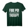 Fire Poi Therapy Tanz Jonglieren Flammen Feuerkünstler Party T-Shirt - Perfektes Geschenk für Jonglage und Tanzliebhaber bei Partys