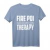 Fire Poi Therapy Tanz Jonglieren Flammen Feuerkünstler Party T-Shirt - Perfektes Geschenk für Jonglage und Tanzliebhaber bei Partys