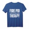 Fire Poi Therapy Tanz Jonglieren Flammen Feuerkünstler Party T-Shirt - Perfektes Geschenk für Jonglage und Tanzliebhaber bei Partys