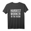 Hardest Worker in the Room T-Shirt - Motivational Gym Shirt for Women and Men, Inspirational Workout Tee with Quotes like 'Work Harder' & 'No Excuses'