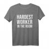 Hardest Worker in the Room T-Shirt - Motivational Gym Shirt for Women and Men, Inspirational Workout Tee with Quotes like 'Work Harder' & 'No Excuses'