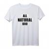 All Natural Bro T-Shirt – Humorvolles Fitness & Bodybuilding Shirt für Männer, Geschenkidee für Training, Sport & Urlaub