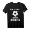 Mir Reicht's Ich Geh Kicken Fußball Spruch T-Shirt – Witziges Geschenk für Fußballer, Trainer und Fans