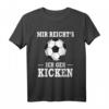 Mir Reicht's Ich Geh Kicken Fußball Spruch T-Shirt – Witziges Geschenk für Fußballer, Trainer und Fans
