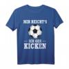 Mir Reicht's Ich Geh Kicken Fußball Spruch T-Shirt – Witziges Geschenk für Fußballer, Trainer und Fans