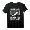 Ball Tor Nichts Zu Suchen Torwart T-Shirt - Lustiges Fußball Spruch T-Shirt für Torhüter & Fußballfans