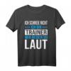Fußball Trainer Spruch T-Shirt - Ich schreie nicht, wir reden so laut - Lustiges Geschenk für Trainer aller Sportarten