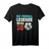 30ter Geburtstag Fußball Legende T-Shirt – Lustiges Geschenk für Geburtstagsfeier und Fußballfans