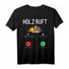 Holz ruft an T-Shirt für Förster, Jäger & Holzfäller – Lustiges Geschenk für Waldarbeiter und Holzliebhaber