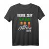 Keine Zeit Der Garten Ruft Gärtner T-Shirt - Lustiges Geschenk für Gartenliebhaber, Gärtner, Männer, Frauen & Kinder zu Geburtstag & Weihnachten