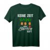 Keine Zeit Der Garten Ruft Gärtner T-Shirt - Lustiges Geschenk für Gartenliebhaber, Gärtner, Männer, Frauen & Kinder zu Geburtstag & Weihnachten