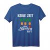 Keine Zeit Der Garten Ruft Gärtner T-Shirt - Lustiges Geschenk für Gartenliebhaber, Gärtner, Männer, Frauen & Kinder zu Geburtstag & Weihnachten
