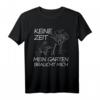 Keine Zeit Mein Garten Braucht Mich Gärtner T-Shirt – Lustiges Statement für Gartenliebhaber & Hobbygärtner