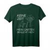 Keine Zeit Mein Garten Braucht Mich Gärtner T-Shirt – Lustiges Statement für Gartenliebhaber & Hobbygärtner