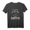 Damen T-Shirt mit Spruch 'Das tut nicht, wer will nur im Garten' – Lustiges Gartenmotiv für Hobbygärtnerinnen und Gartenliebhaberinnen