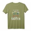 Damen T-Shirt mit Spruch 'Das tut nicht, wer will nur im Garten' – Lustiges Gartenmotiv für Hobbygärtnerinnen und Gartenliebhaberinnen