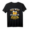 Geh Weg Du Bist Kein Bier T-Shirt - Lustiges Bier Spruch Outfit für Festivals, Partys & Malle