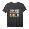 Geh Weg Du Bist Kein Bier T-Shirt – Lustiges Männer-Shirt für Bierliebhaber, Party & Feiern