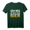 Geh Weg Du Bist Kein Bier T-Shirt – Lustiges Männer-Shirt für Bierliebhaber, Party & Feiern