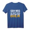 Geh Weg Du Bist Kein Bier T-Shirt – Lustiges Männer-Shirt für Bierliebhaber, Party & Feiern