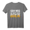 Geh Weg Du Bist Kein Bier T-Shirt – Lustiges Männer-Shirt für Bierliebhaber, Party & Feiern