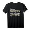 für mein motorrad gehe ich sogar arbeiten T-Shirt - Perfektes Geschenk für Motorradfahrer zu Geburtstag, Weihnachten, Vatertag & Muttertag