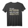 für mein motorrad gehe ich sogar arbeiten T-Shirt - Perfektes Geschenk für Motorradfahrer zu Geburtstag, Weihnachten, Vatertag & Muttertag