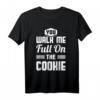You Walk Me Full On The Cookie - Auf den Keks gehen T-Shirt für Denglisch-Liebhaber, Geburtstag & Weihnachtsgeschenk