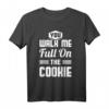 You Walk Me Full On The Cookie - Auf den Keks gehen T-Shirt für Denglisch-Liebhaber, Geburtstag & Weihnachtsgeschenk