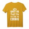 You Walk Me Full On The Cookie - Auf den Keks gehen T-Shirt für Denglisch-Liebhaber, Geburtstag & Weihnachtsgeschenk