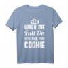 You Walk Me Full On The Cookie - Auf den Keks gehen T-Shirt für Denglisch-Liebhaber, Geburtstag & Weihnachtsgeschenk