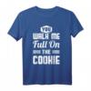 You Walk Me Full On The Cookie - Auf den Keks gehen T-Shirt für Denglisch-Liebhaber, Geburtstag & Weihnachtsgeschenk