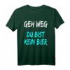 Geh weg Du bist kein Bier T-Shirt - Lustiges Bier Spruch Shirt für Bierliebhaber & Geschenkideen