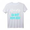 Geh weg Du bist kein Bier T-Shirt - Lustiges Bier Spruch Shirt für Bierliebhaber & Geschenkideen