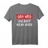 Geh weg Du bist kein Bier T-Shirt - Lustiges Bier Spruch Shirt für Bierliebhaber und Biertrinker, perfektes Geschenk mit Humor
