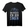 Chor Musiker Mir reichts ich geh singen T-Shirt – Humorvolles Geschenk für Sänger, Chorleiter & Karaoke Fans zum Geburtstag