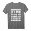 Geh Mir Aus Dem Weg Du Unnötiger Sozialkontakt T-Shirt - Lustiges Spruch-Shirt für Einzelgänger, Witzbolde & Spaßvögel