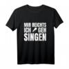 Mir Reichts Ich Geh Singen T-Shirt mit Mikrofon – Lustiges Design für Sänger, Musiker und Gesangsbegeisterte