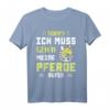 Ich muss gehen meine Pferde rufen - Pferdemädchen Reiterin T-Shirt für Pferdeliebhaberinnen & Reitfans