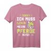Ich muss gehen meine Pferde rufen - Pferdemädchen Reiterin T-Shirt für Pferdeliebhaberinnen & Reitfans