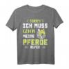 Ich muss gehen meine Pferde rufen - Pferdemädchen Reiterin T-Shirt für Pferdeliebhaberinnen & Reitfans