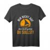 Lustiges Segel T-Shirt mit Spruch - Für Kapitäne, Segler und Bootsfahrer, ideales Geschenk für Urlaub, Geburtstag, Vatertag & Weihnachten