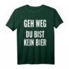 Geh weg Du bist kein Bier T-Shirt – Lustiges Bier Spruch Shirt für Bierliebhaber & Biertrinker, Geschenkidee für Bierfans