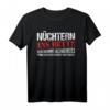 Nüchtern ins Bett was kommt als nächstes Spruch Fun Geschenk T-Shirt – Witziges Bier- und Whiskey-Design für Partys, Freunde und Feiern