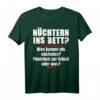 Nüchtern Ins Bett Was Kommt Als Nächstes T-Shirt - Lustiges Spruchshirt für Feiern, Partys und Geschenke zum Anlachen