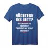 Nüchtern Ins Bett Was Kommt Als Nächstes T-Shirt - Lustiges Spruchshirt für Feiern, Partys und Geschenke zum Anlachen