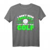 I Don't Need Therapy I Just Need To Play Golf - Humorvolles Golf T-Shirt für Golfer und Geschenkidee für Golfbegeisterte