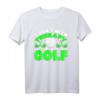 I Don't Need Therapy I Just Need To Play Golf - Humorvolles Golf T-Shirt für Golfer und Geschenkidee für Golfbegeisterte